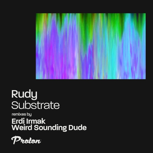 Rudy UK - Substrate (Remixes) [PROTON0517]